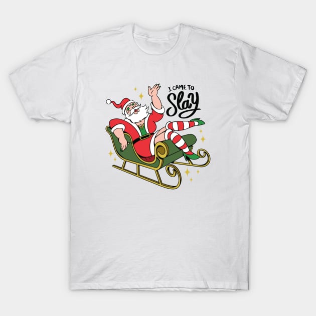 I Came to Slay // Funny Drag Santa Claus T-Shirt by SLAG_Creative